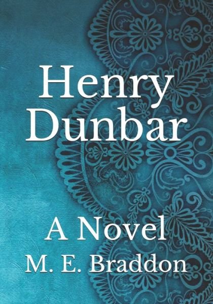 Henry Dunbar - M E Braddon - Books - Independently Published - 9798743521951 - April 24, 2021