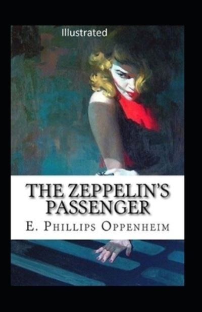 The Zeppelin's Passenger Illustrated - Edward Phillips Oppenheim - Books - Independently Published - 9798745783951 - April 28, 2021