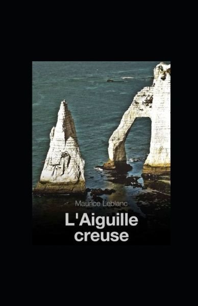 Cover for Maurice LeBlanc · L'Aiguille creuse illustree (Paperback Bog) (2021)