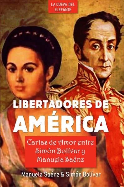 Libertadores de America: Cartas de amor entre Simon Bolivar y Manuela Saenz - Historia y Literatura de Venezuela - Simon Bolivar - Bøker - Independently Published - 9798796608951 - 6. januar 2022