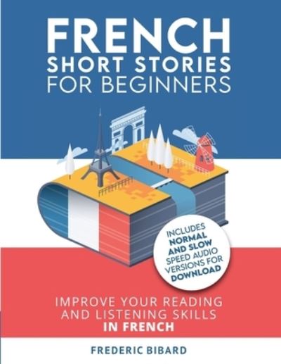 French Short Stories for Beginners: Improve your reading and listening skills in French - Frederic Bibard - Książki - Talk in French - 9798885261951 - 8 marca 2022