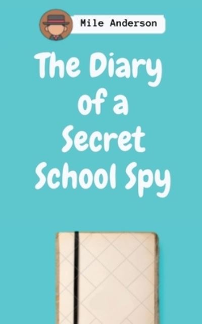 Cover for Mile Anderson · The Diary of a Secret School Spy (Paperback Book) (2021)