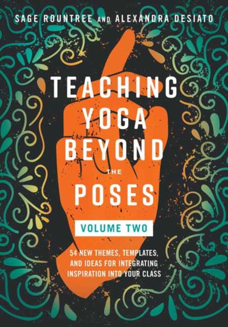 Cover for Sage Rountree · Teaching Yoga Beyond the Poses, Volume 2: 54 New Themes, Templates, and Ideas for Integrating Inspiration into Your Class (Paperback Book) (2025)