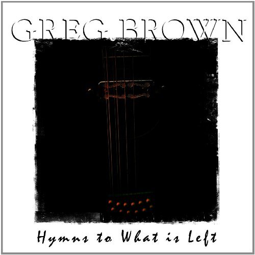 Cover for Greg Brown · Hymns to What is Left (CD) (2012)