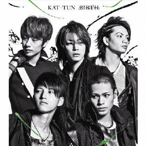 Birth - Kat-tun - Musik - JA - 4580117622952 - 30. November 2011