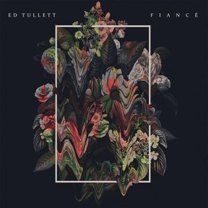 Cover for Ed Tullett · Fiance (CD) (2016)