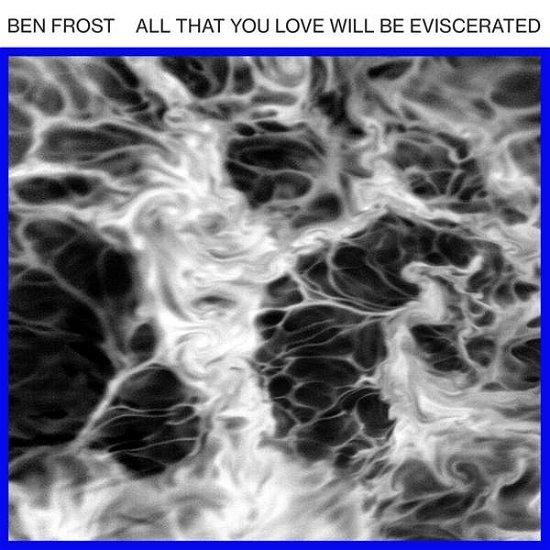 Cover for Ben Frost · All That You Love Will Be Eviscerated (12&quot;) (2018)