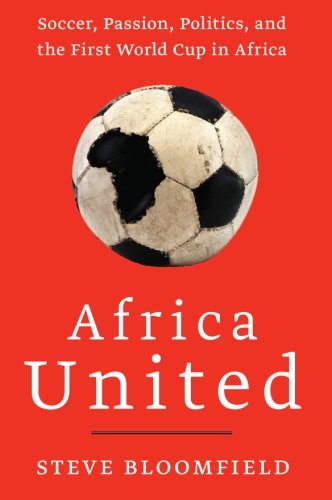 Cover for Steve Bloomfield · Africa United: Soccer, Passion, Politics, and the First World Cup in Africa (Paperback Book) (2010)