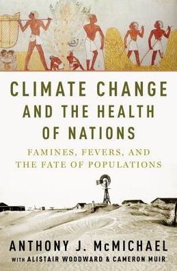 Cover for McMichael, Anthony (Emeritus Professor, Emeritus Professor, Australian National University) · Climate Change and the Health of Nations: Famines, Fevers, and the Fate of Populations (Hardcover Book) (2017)