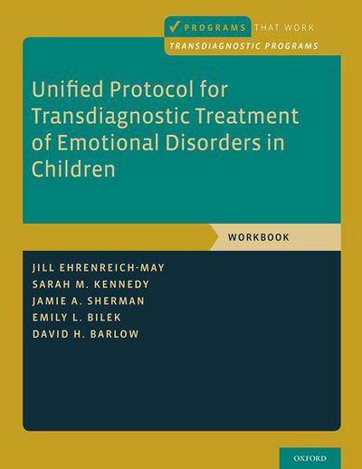 Cover for Ehrenreich-May, Jill (Associate Professor, Associate Professor, Child Division of the Department of Psychology, University of Miami) · Unified Protocol for Transdiagnostic Treatment of Emotional Disorders in Children: Workbook - Programs That Work (Paperback Bog) (2018)