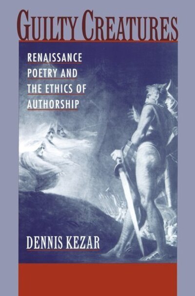 Cover for Kezar, Dennis (Associate Professor of English, Associate Professor of English, University of Utah) · Guilty Creatures: Renaissance Poetry and the Ethics of Authorship (Hardcover bog) (2001)