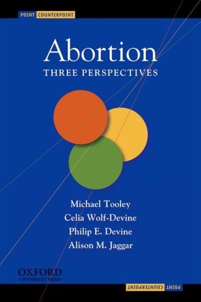 Abortion: Three Perspectives - Point Counterpoint - Tooley, Michael (Arts and Sciences College Professor of Distinction in Philosophy, Arts and Sciences College Professor of Distinction in Philosophy, the University of Colorado at Boulder) - Books - Oxford University Press Inc - 9780195308952 - January 15, 2009
