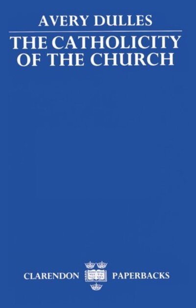 Cover for Dulles, Avery (Professor of Theology, Professor of Theology, Catholic University of America, Washington, D.C.) · The Catholicity of the Church (Pocketbok) (1987)