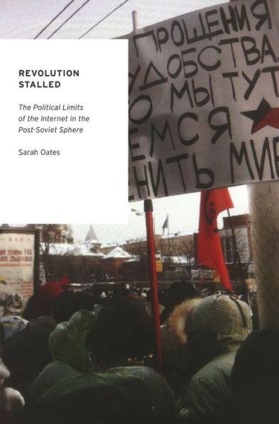 Cover for Oates, Sarah (Professor of Political Communication, Professor of Political Communication, University of Glasgow) · Revolution Stalled: The Political Limits of the Internet in the Post-Soviet Sphere - Oxford Studies in Digital Politics (Hardcover Book) (2013)