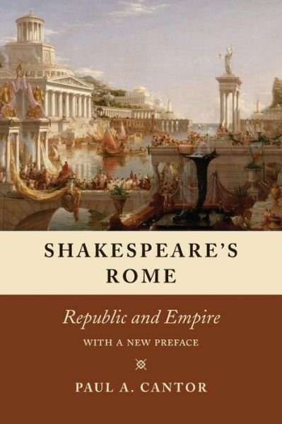 Cover for Paul A. Cantor · Shakespeare's Rome: Republic and Empire (Paperback Book) [First Edition, Enlarged edition] (2017)