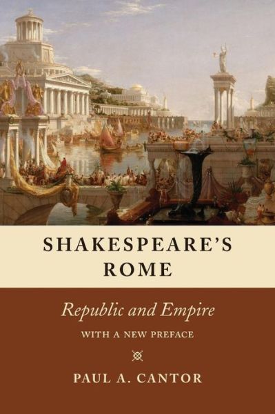 Shakespeare's Rome: Republic and Empire - Paul A. Cantor - Books - The University of Chicago Press - 9780226468952 - July 5, 2017