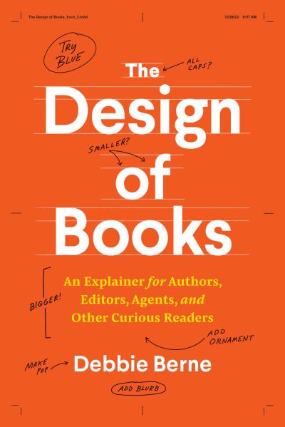 Cover for Debbie Berne · The Design of Books: An Explainer for Authors, Editors, Agents, and Other Curious Readers - Chicago Guides to Writing, Editing, and Publishing (Paperback Book) (2024)