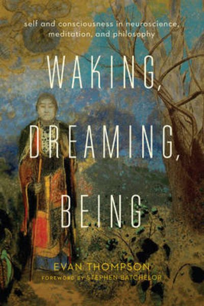 Cover for Thompson, Evan (University of British Columbia) · Waking, Dreaming, Being: Self and Consciousness in Neuroscience, Meditation, and Philosophy (Paperback Bog) (2017)