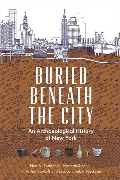 Cover for Nan A. Rothschild · Buried Beneath the City: An Archaeological History of New York (Paperback Book) (2022)