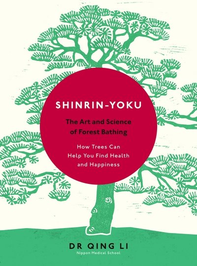 Cover for Dr Qing Li · Shinrin-Yoku: The Art and Science of Forest Bathing (Hardcover bog) (2018)
