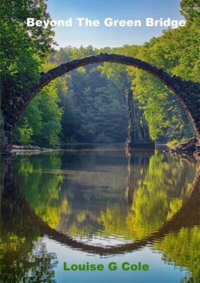 Beyond The Green Bridge - Louise G Cole - Boeken - Lulu.com - 9780244668952 - 16 februari 2018