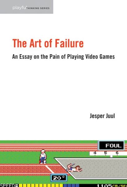 The Art of Failure: An Essay on the Pain of Playing Video Games - Playful Thinking - Juul, Jesper (Associate Professor, The Royal Danish Academy of Fine Arts) - Books - MIT Press Ltd - 9780262529952 - September 2, 2016