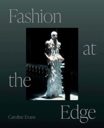 Cover for Caroline Evans · Fashion at the Edge: Spectacle, Modernity, and Deathliness (Paperback Book) [2 Revised edition] (2023)