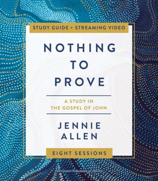 Cover for Jennie Allen · Nothing to Prove Bible Study Guide plus Streaming Video: Eight-Session Bible Study in the Gospel of John (Paperback Bog) (2021)