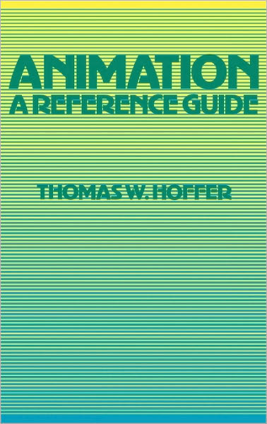 Cover for Thomas W. Hoffer · Animation: A Reference Guide - American Popular Culture (Hardcover Book) (1981)