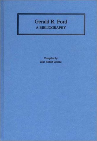 Cover for John R. Greene · Gerald R. Ford: A Bibliography - Bibliographies of the Presidents of the United States (Hardcover Book) (1994)