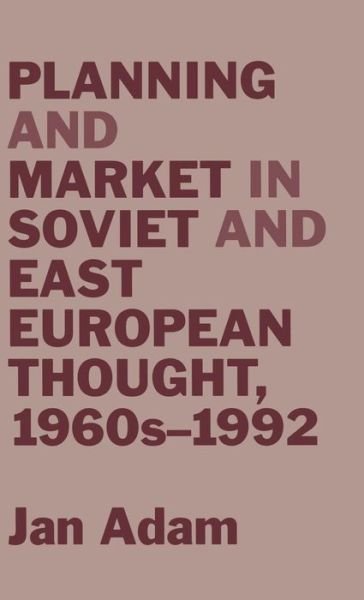 Cover for Jan Adam · Planning and Marketing in Soviet and East European Thought, 1960's-1992 (Hardcover Book) (1993)