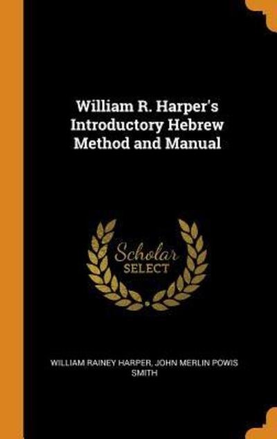 Cover for William Rainey Harper · William R. Harper's Introductory Hebrew Method and Manual (Innbunden bok) (2018)
