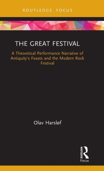 Cover for Olav Harsløf · The Great Festival: A Theoretical Performance Narrative of Antiquity’s Feasts and the Modern Rock Festival (Hardcover Book) (2020)