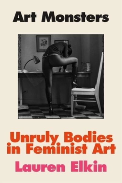 Art Monsters: Unruly Bodies in Feminist Art - Lauren Elkin - Bøker - Farrar, Straus and Giroux - 9780374105952 - 14. november 2023