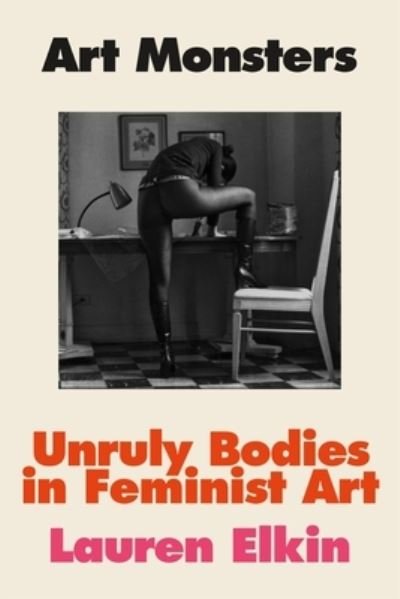 Cover for Lauren Elkin · Art Monsters: Unruly Bodies in Feminist Art (Innbunden bok) (2023)