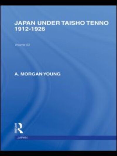 Cover for A Young · Japan Under Taisho Tenno: 1912-1926 - Routledge Library Editions: Japan (Hardcover Book) (2010)