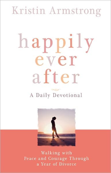 Cover for Kristin Armstrong · Happily Ever After: Walking with Peace and Courage Through a Year of Divorce (Paperback Book) [Reprint edition] (2008)