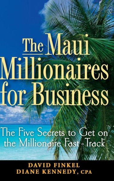 Cover for David M. Finkel · The Maui Millionaires for Business: The Five Secrets to Get on the Millionaire Fast Track (Hardcover Book) (2007)
