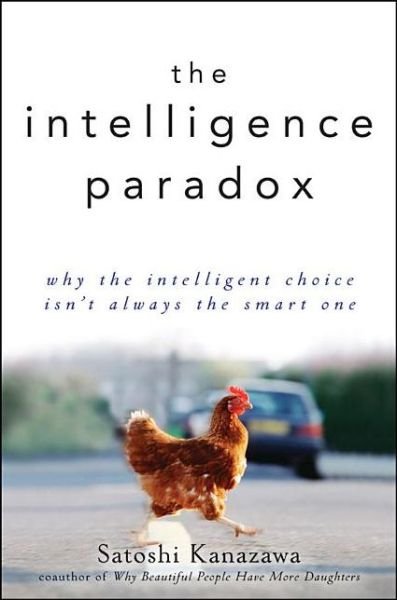 Cover for Satoshi Kanazawa · The Intelligence Paradox: Why the Intelligent Choice Isn't Always the Smart One (Hardcover Book) (2012)