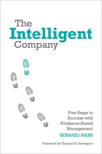 Cover for Marr, Bernard (Advanced Performance Institute, Buckinghamshire, UK) · The Intelligent Company: Five Steps to Success with Evidence-Based Management (Hardcover Book) (2010)