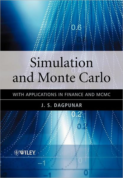 Simulation and Monte Carlo: With Applications in Finance and MCMC - Wiley Series in Probability and Statistics - Dagpunar, J. S. (University of Edinburgh, UK) - Böcker - John Wiley & Sons Inc - 9780470854952 - 26 januari 2007