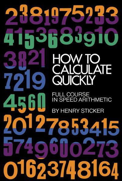 How to Calculate Quickly: Full Course in Speed Arithmetic - Dover Books on Mathema 1.4tics - Henry Sticker - Livros - Dover Publications Inc. - 9780486202952 - 1 de fevereiro de 2000