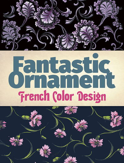 Fantastic Ornament: French Color Design - Dover Dover - Books - Dover Publications Inc. - 9780486822952 - July 27, 2018