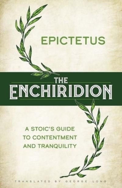 Cover for Epictetus. Translated by George Long · The Enchiridion: a Stoic's Guide to Contentment and Tranquility (Hardcover Book) (2023)