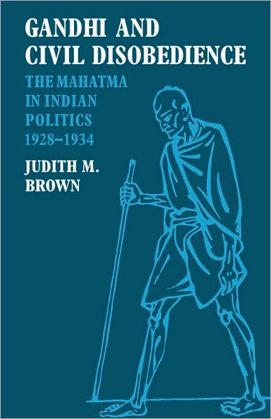 Judith M. Brown · Gandhi and Civil Disobedience: The Mahatma in Indian Politics 1928–1934 (Paperback Book) (2008)