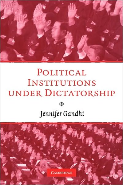 Cover for Gandhi, Jennifer (Emory University, Atlanta) · Political Institutions under Dictatorship (Gebundenes Buch) (2008)