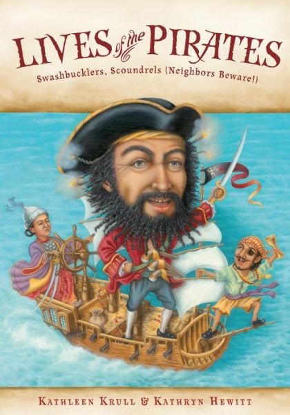 Cover for Krull Kathleen Krull · Lives of the Pirates: Swashbucklers, Scoundrels (Neighbors Beware!) - Lives of . . . (Paperback Book) (2013)
