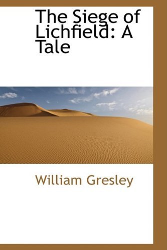 The Siege of Lichfield: a Tale - William Gresley - Libros - BiblioLife - 9780554400952 - 13 de mayo de 2009