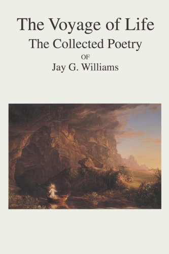 The Voyage of Life: the Collected Poetry of Jay G. Williams - Jay Williams - Libros - iUniverse, Inc. - 9780595441952 - 3 de abril de 2007