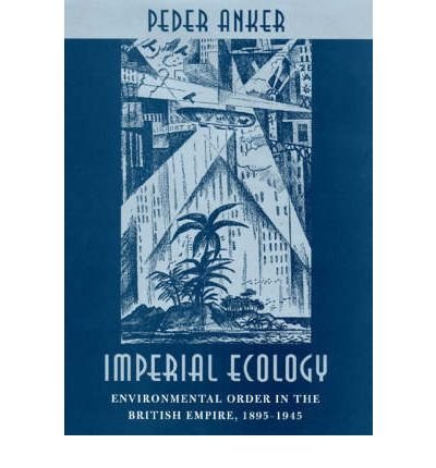 Cover for Peder Anker · Imperial Ecology: Environmental Order in the British Empire, 1895-1945 (Hardcover Book) (2002)